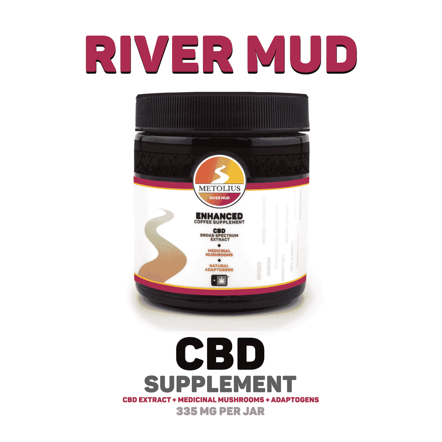 RIVER MUD - CBD EXTRACT + MEDICINAL MUSHROOMS + NATURAL ADAPTOGENS + CEREMONIAL CACAO