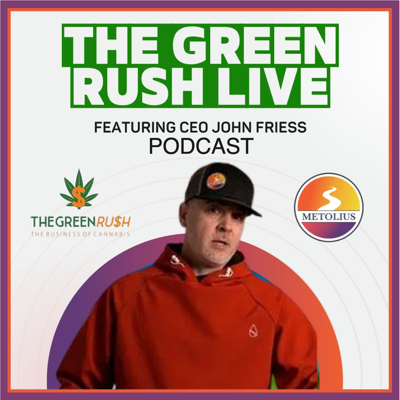 The Green Rush Live Podcast - The Business Of Cannabis - Featuring CEO John Friess Of Metolius Hemp