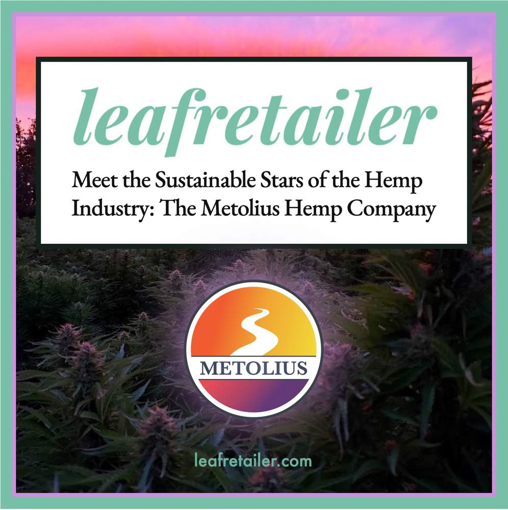 Leafretailer Magazine - Meet the Sustainable Stars of the Hemp Industry: The Metolius Hemp Company